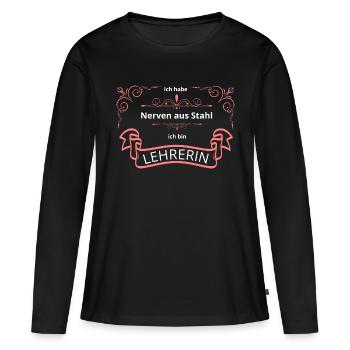Lehrerin mit Nerven aus Stahl - Frauen Premium Bio Langarmshirt - Schwarz - Vorne - Julia (174cm)