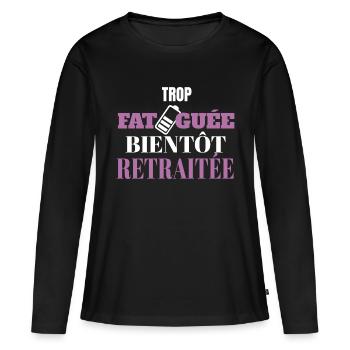 Trop fatiguée bientôt retraitée - T-shirt manches longues Premium bio Femme - noir - Devant - Julia (174cm)