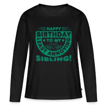 ALLES GUTE ZUM GEBURTSTAG AN MICH AM WENIGSTEN NERVIGE GESCHWISTER - Frauen Premium Bio Langarmshirt - Schwarz - Vorne - Julia (174cm)