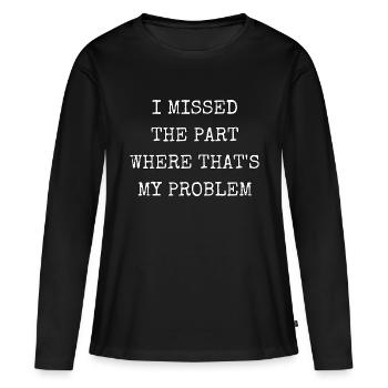 J’ai raté la partie où c’est mon problème - T-shirt manches longues Premium bio Femme - noir - Devant - Julia (174cm)