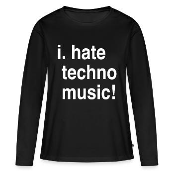I hate Techno! - Frauen Premium Bio Langarmshirt - Schwarz - Vorne - Julia (174cm)