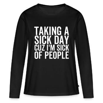 Taking a Sick Day Cuz I'm Sick Of People - Women's Premium Organic Long Sleeve Shirt - black - Front - Julia (174cm)