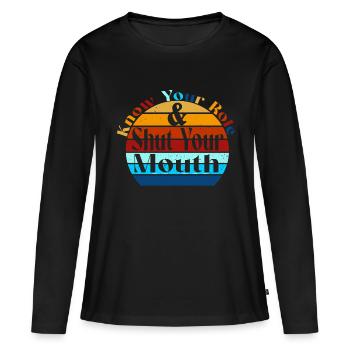 Know Your Role And Shut Your Mouth - Women's Premium Organic Long Sleeve Shirt - black - Front - Julia (174cm)
