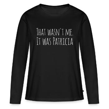 T-shirt à slogan amusant qui n’était pas moi, c’était PATRICIA - T-shirt manches longues Premium bio Femme - noir - Devant - Julia (174cm)