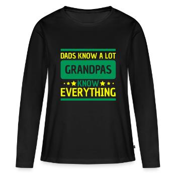 Dads Know A Lot Grandpas Know Everything Geschenk - Frauen Premium Bio Langarmshirt - Schwarz - Vorne - Julia (174cm)