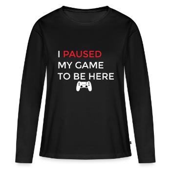 I PAUSED MY GAME TO BE HERE - Women's Premium Organic Long Sleeve Shirt - black - Front - Julia (174cm)