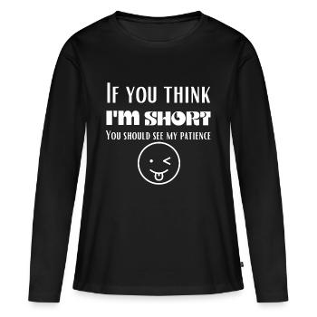 Si vous pensez que je suis petit, vous devriez voir ma patience - T-shirt manches longues Premium bio Femme - noir - Devant - Julia (174cm)