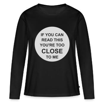 too close to me - Women's Premium Organic Long Sleeve Shirt - black - Front - Julia (174cm)