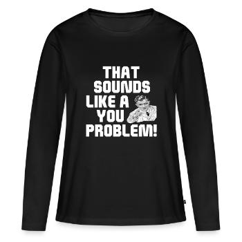 Das klingt nach einem Problem - Frauen Premium Bio Langarmshirt - Schwarz - Vorne - Julia (174cm)