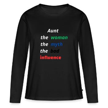 Aunt the woman the myth the bad influence - Women's Premium Organic Long Sleeve Shirt - black - Front - Julia (174cm)