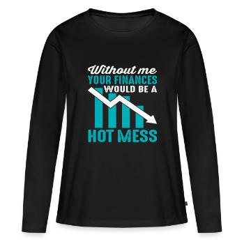 Sans moi, vos finances seraient un gâchis chaud - T-shirt manches longues Premium bio Femme - noir - Devant - Julia (174cm)
