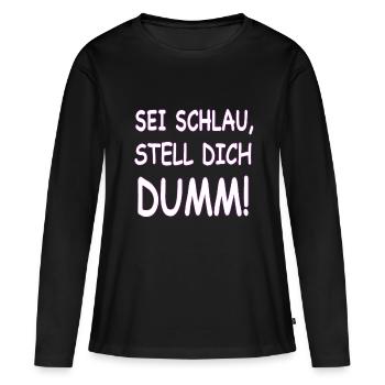 SEI SCHLAU STELL DICH DUMM - Frauen Premium Bio Langarmshirt - Schwarz - Vorne - Julia (174cm)