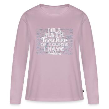 I am a math teacher, of course i have problems - Women's Premium Organic Long Sleeve Shirt - dusky pink - Front - Julia (174cm)