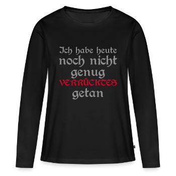 ich habe heute noch nicht genug verrücktes getan - Frauen Premium Bio Langarmshirt - Schwarz - Vorne - Julia (174cm)