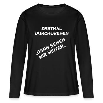 erstmal durchdrehen ... dann sehen wir weiter... - Frauen Premium Bio Langarmshirt - Schwarz - Vorne - Julia (174cm)
