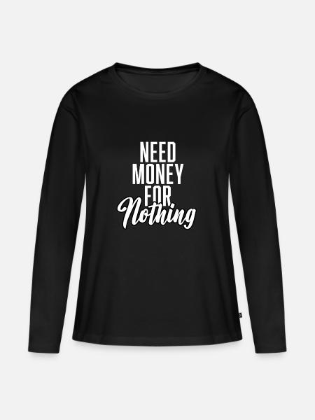 Need Money For Nothing - Frauen Premium Bio Langarmshirt - Schwarz
