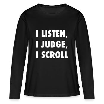 Ich höre Ich urteile Ich scroll Lustiges Sarkastisches Zitat -W - Frauen Premium Bio Langarmshirt - Schwarz - Vorne - Julia (174cm)