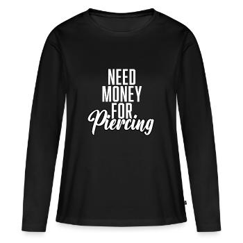 Need Money For Piercing - Frauen Premium Bio Langarmshirt - Schwarz - Vorne - Julia (174cm)