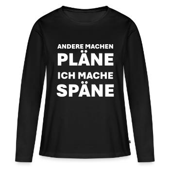 Andere machen Pläne ich mache Späne - Frauen Premium Bio Langarmshirt - Schwarz - Vorne - Julia (174cm)