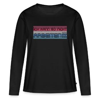 Ich kann so nicht arbeiten - Frauen Premium Bio Langarmshirt - Schwarz - Vorne - Julia (174cm)