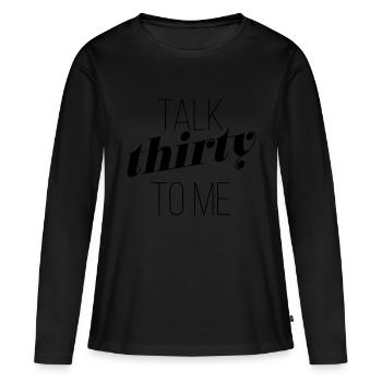Talk thirty to me - 30th birthday - Women's Premium Organic Long Sleeve Shirt - black - Front - Julia (174cm)