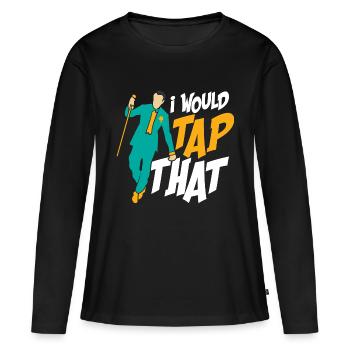 I Would Tap That Tap Dance Tap Dancer - Frauen Premium Bio Langarmshirt - Schwarz - Vorne - Julia (174cm)