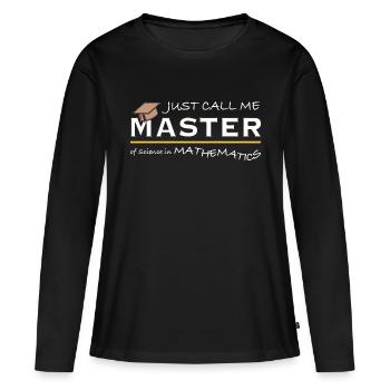 Just Call Me Master of Science in Mathematics - Frauen Premium Bio Langarmshirt - Schwarz - Vorne - Julia (174cm)