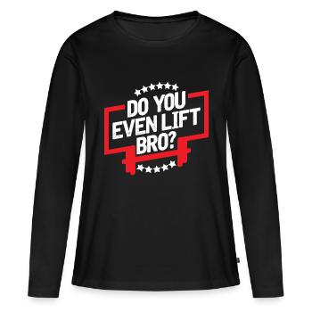 Do you even lift bro? - Women's Premium Organic Long Sleeve Shirt - black - Front - Julia (174cm)