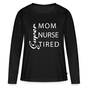 Super Mom Super Nurse Super Tired - Women's Premium Organic Long Sleeve Shirt - black - Front - Julia (174cm)