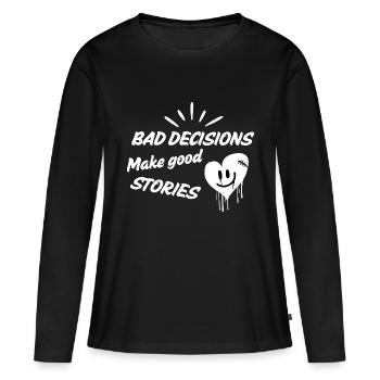 Bad decisions make good stories! - Frauen Premium Bio Langarmshirt - Schwarz - Vorne - Julia (174cm)