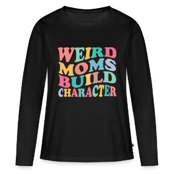 Weird Moms Build Character Overstimulated Mom - Frauen Premium Bio Langarmshirt - Schwarz - Vorne - Julia (174cm)