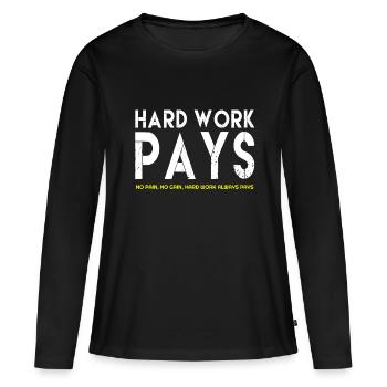 Hard Work Pays, Hard Work Pays quotes,famous quote - Women's Premium Organic Long Sleeve Shirt - black - Front - Julia (174cm)