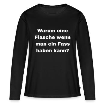 Warum eine Flasche Wenn man ein Fass haben kann - Frauen Premium Bio Langarmshirt - Schwarz - Vorne - Julia (174cm)