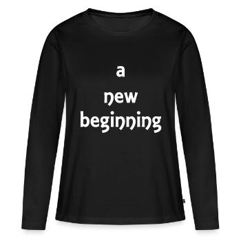 a new beginning - Proverbs - Gift - Women's Premium Organic Long Sleeve Shirt - black - Front - Julia (174cm)