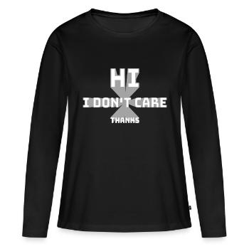 Hi I Don't Care Thanks Funny Cheeky Saying - Women's Premium Organic Long Sleeve Shirt - black - Front - Julia (174cm)