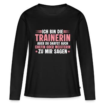 Trainerin aber du darfst auch Chefin sagen - Frauen Premium Bio Langarmshirt - Schwarz - Vorne - Julia (174cm)