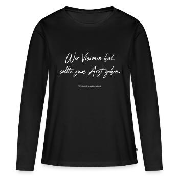 Wer Visionen hat, sollte zum Arzt gehen - Frauen Premium Bio Langarmshirt - Schwarz - Vorne - Julia (174cm)