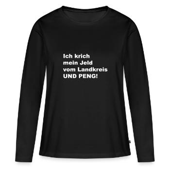 Ich krich mein Jeld vom Landkreis UND PENG! TASSE - Frauen Premium Bio Langarmshirt - Schwarz - Vorne - Julia (174cm)