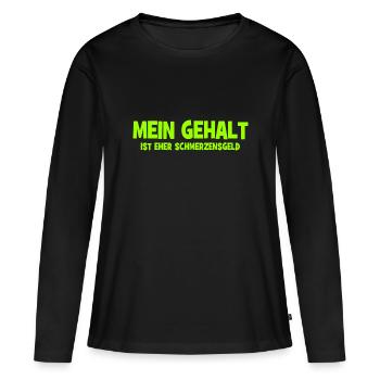 Mein Gehalt ist eher Schmerzensgeld - Bezahlung - Frauen Premium Bio Langarmshirt - Schwarz - Vorne - Julia (174cm)