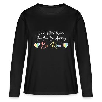 In A World Where You Can Be Anything Be Kind Zitat - Frauen Premium Bio Langarmshirt - Schwarz - Vorne - Julia (174cm)