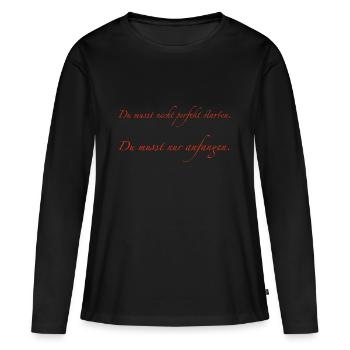 du musst nicht perfekt starten - Frauen Premium Bio Langarmshirt - Schwarz - Vorne - Julia (174cm)