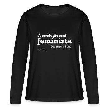 A Revolução será feminista - Rosa Luxemburgo - Women's Premium Organic Long Sleeve Shirt - black - Front - Julia (174cm)
