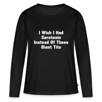 I Wish I Had Serotonin Instead Of These Giant Tits - Frauen Premium Bio Langarmshirt - Schwarz - Vorne - Julia (174cm)