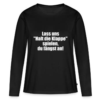 Lass uns "Halt die Klappe" spielen du fängst an! - Frauen Premium Bio Langarmshirt - Schwarz - Vorne - Julia (174cm)