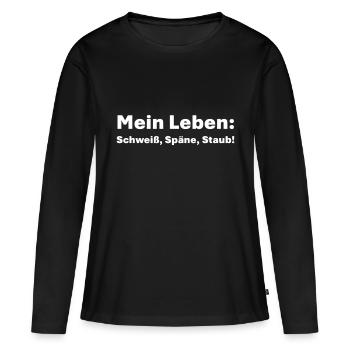 Mein Leben Schweiß Späne Staub - Frauen Premium Bio Langarmshirt - Schwarz - Vorne - Julia (174cm)