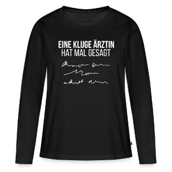 Ein kluge Ärztin hat mal gesagt lustiger Spruch - Frauen Premium Bio Langarmshirt - Schwarz - Vorne - Julia (174cm)