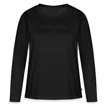 "IT-Consultant Coffee | IT-Consultant" - Frauen Premium Bio Langarmshirt - Schwarz - Vorne - Julia (174cm)