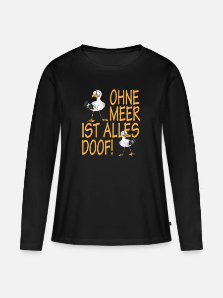 Nord Küste Ohne Meer ist alles Doof Norddeutsch - Frauen Premium Bio Langarmshirt - Schwarz