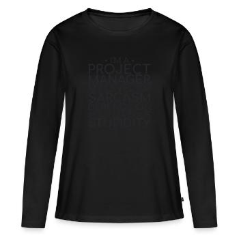 "Project Manager Sarcasm | Project Manager" - Frauen Premium Bio Langarmshirt - Schwarz - Vorne - Julia (174cm)