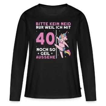 Bitte Kein Neid Weil Ich Mit 40 Noch Geil Aussehe - Frauen Premium Bio Langarmshirt - Schwarz - Vorne - Julia (174cm)